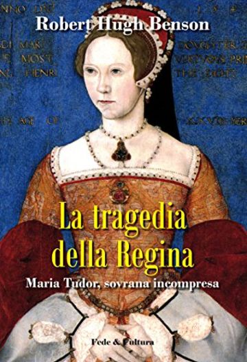 La tragedia della regina: Maria Tudor, sovrana incompresa